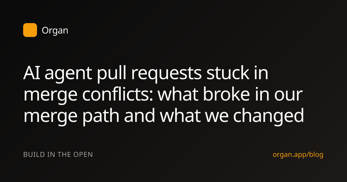 AI agent pull requests stuck in merge conflicts: what broke in our merge path and what we changed