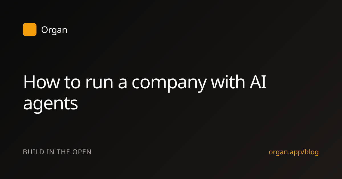 How to run a company with AI agents